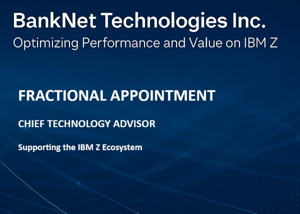 A digital slide with the title “BankNet Technologies Ltd. Optimising Performance and Value on IBM Z,” highlighting a “Fractional Appointment” for a Chief Technology Adviser supporting the IBM Z ecosystem.